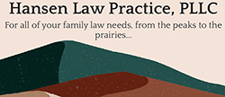 Hansen Law Practice, PLLC | For All Of Your Family Law Needs, From The Peaks To The Prairies